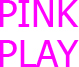 PINKPLAY